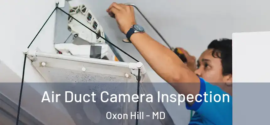  Air Duct Camera Inspection Oxon Hill - MD