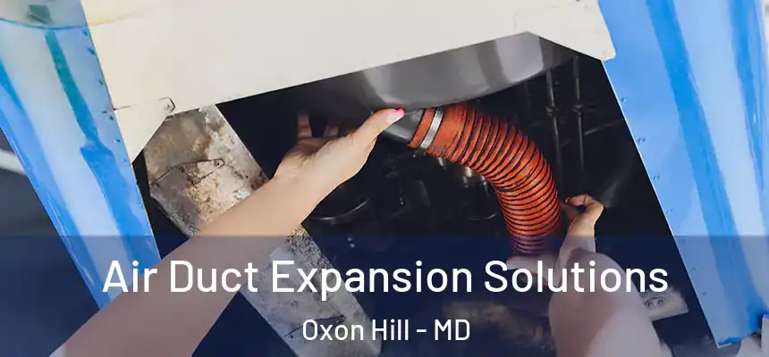  Air Duct Expansion Solutions Oxon Hill - MD