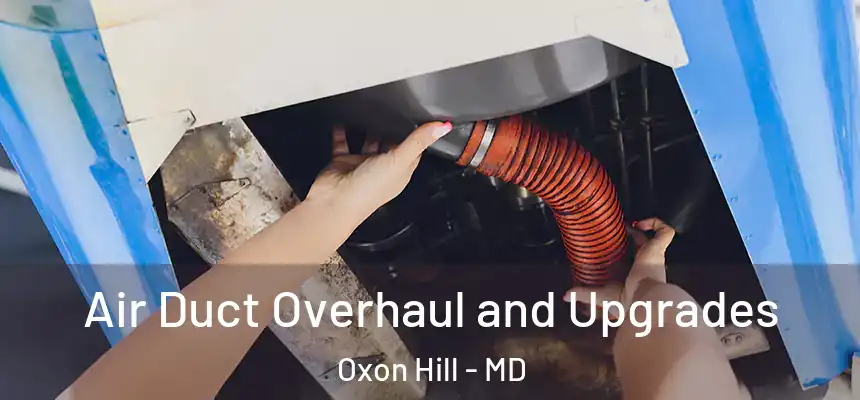  Air Duct Overhaul and Upgrades Oxon Hill - MD