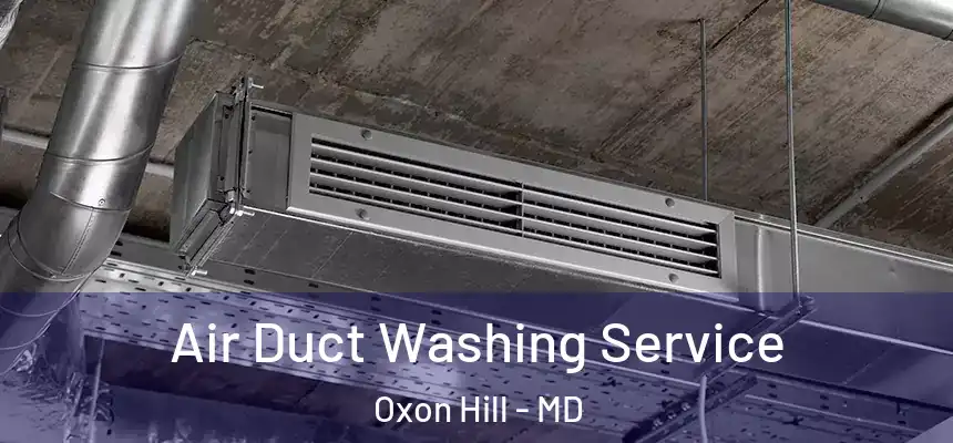  Air Duct Washing Service Oxon Hill - MD