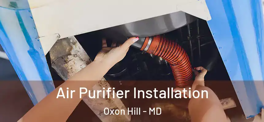  Air Purifier Installation Oxon Hill - MD