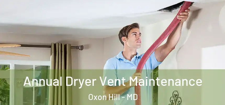  Annual Dryer Vent Maintenance Oxon Hill - MD