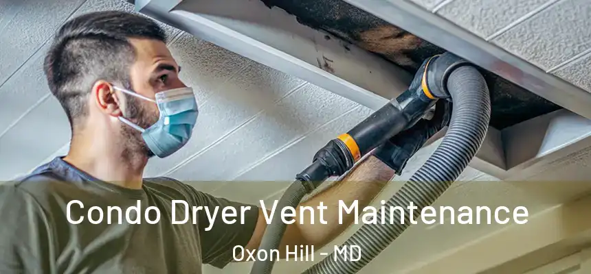  Condo Dryer Vent Maintenance Oxon Hill - MD