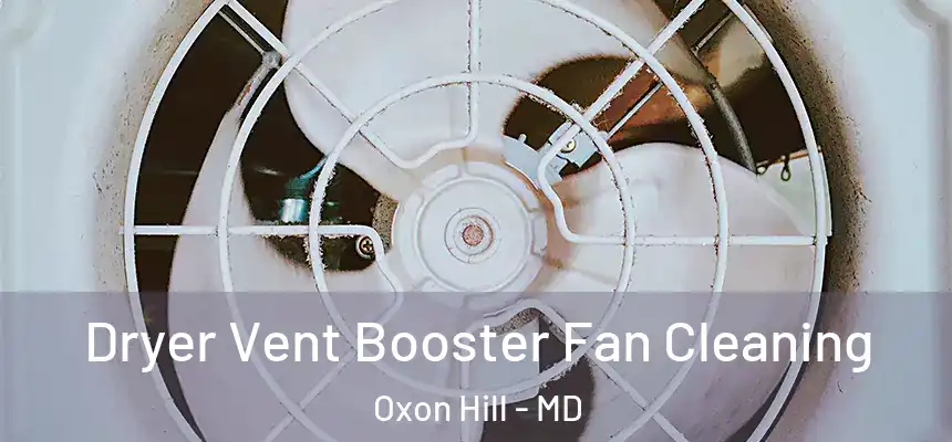  Dryer Vent Booster Fan Cleaning Oxon Hill - MD
