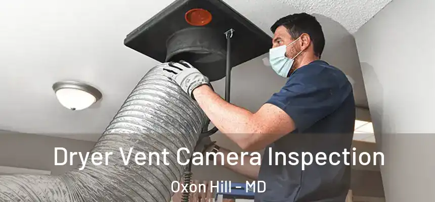  Dryer Vent Camera Inspection Oxon Hill - MD