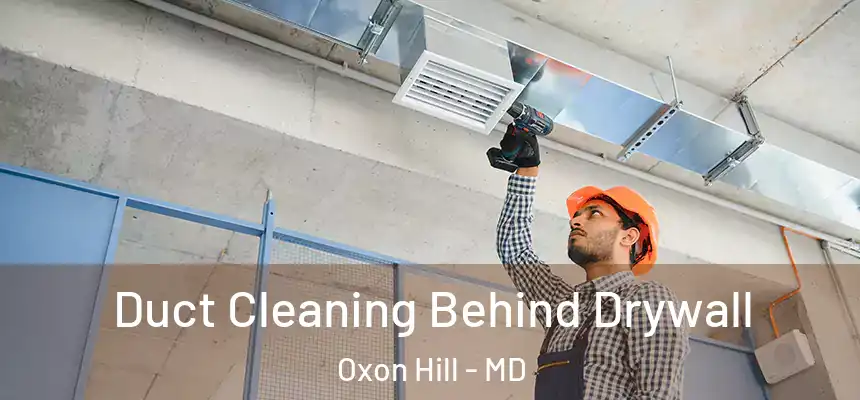 Duct Cleaning Behind Drywall Oxon Hill - MD