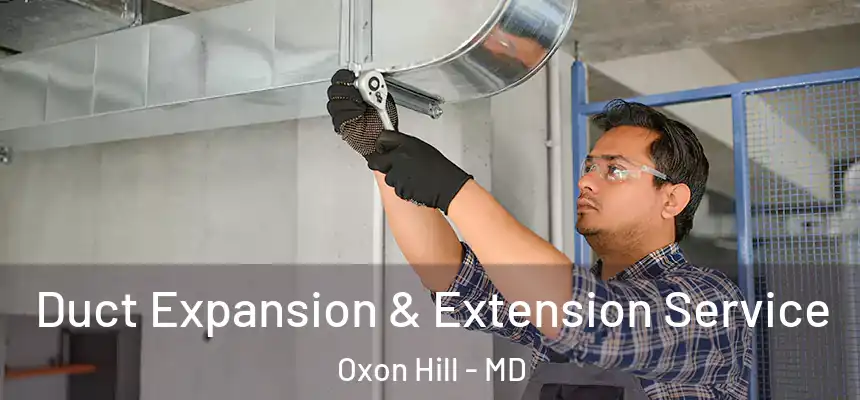  Duct Expansion & Extension Service Oxon Hill - MD