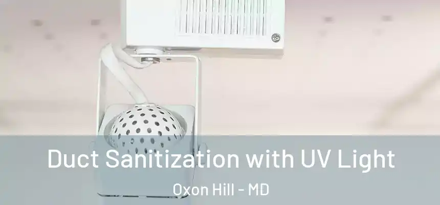  Duct Sanitization with UV Light Oxon Hill - MD