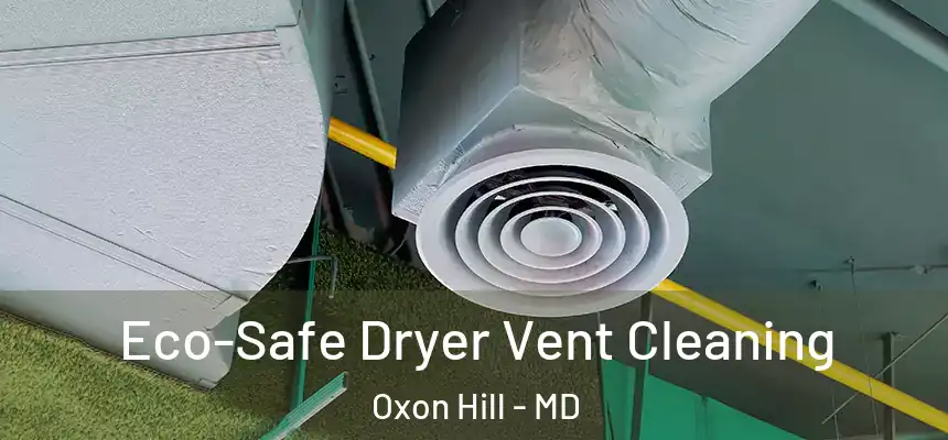  Eco-Safe Dryer Vent Cleaning Oxon Hill - MD