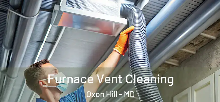  Furnace Vent Cleaning Oxon Hill - MD