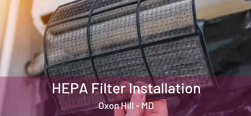  HEPA Filter Installation Oxon Hill - MD