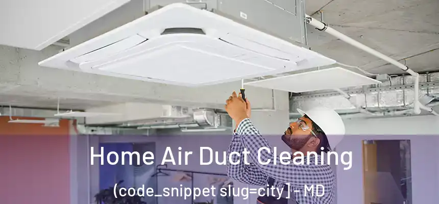  Home Air Duct Cleaning (code_snippet slug=city] - MD