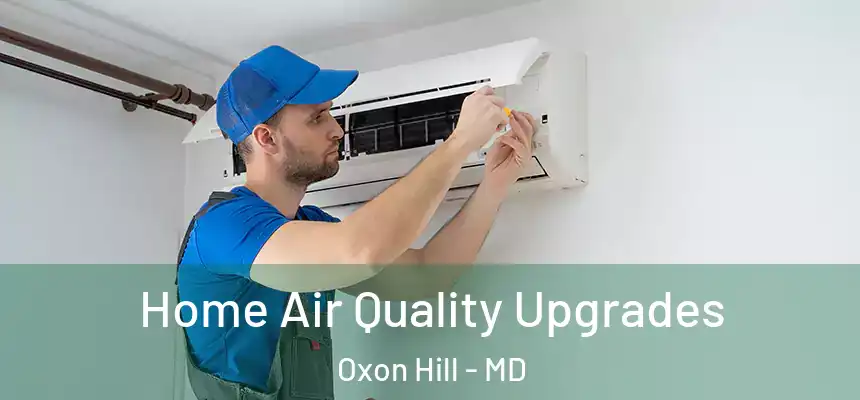  Home Air Quality Upgrades Oxon Hill - MD