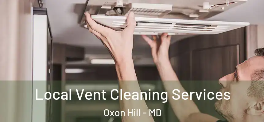  Local Vent Cleaning Services Oxon Hill - MD