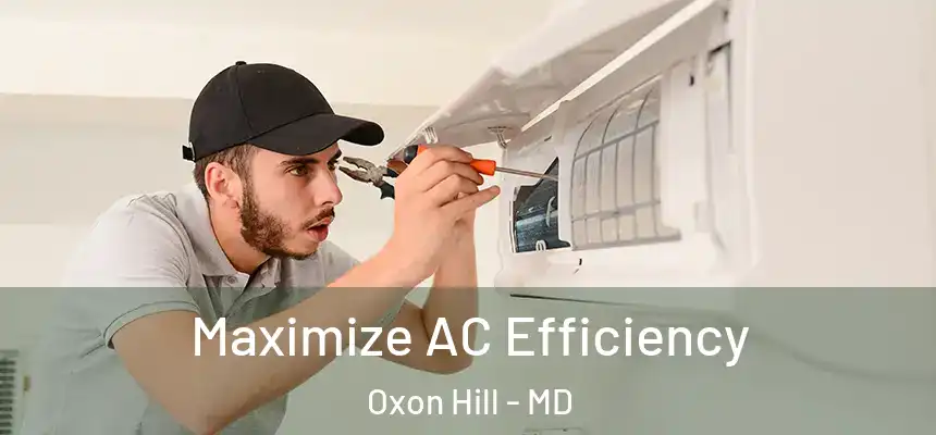  Maximize AC Efficiency Oxon Hill - MD