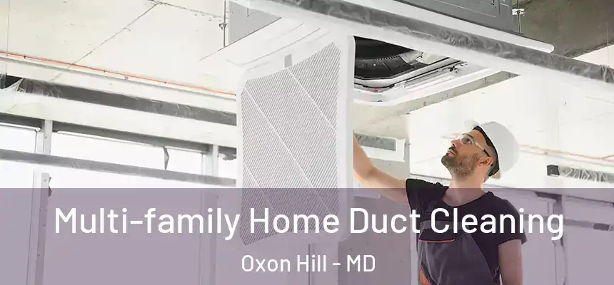  Multi-family Home Duct Cleaning Oxon Hill - MD