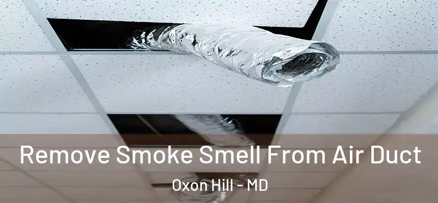  Remove Smoke Smell From Air Duct Oxon Hill - MD