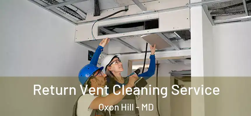  Return Vent Cleaning Service Oxon Hill - MD