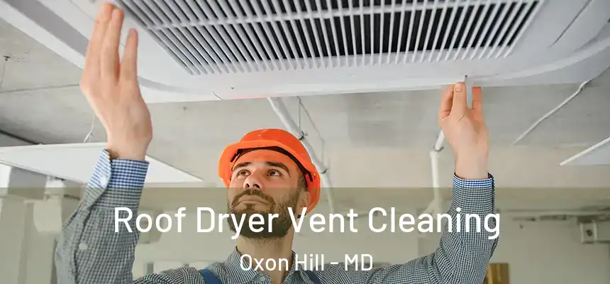 Roof Dryer Vent Cleaning Oxon Hill - MD