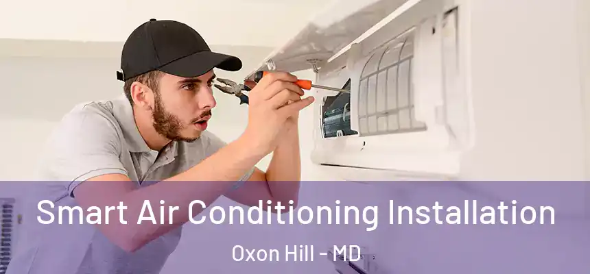  Smart Air Conditioning Installation Oxon Hill - MD